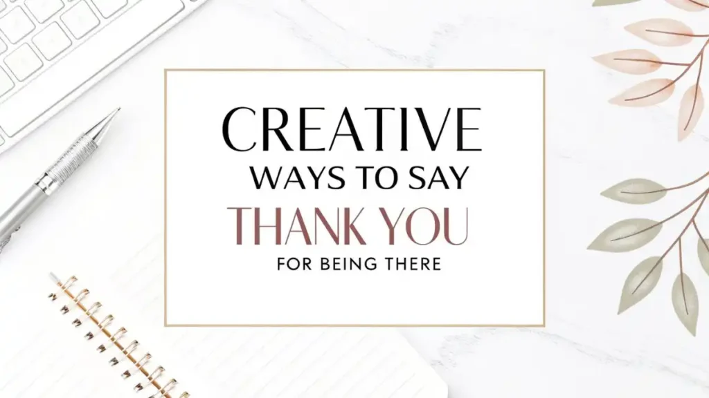 Creative Ways to Say Thank You for Being There