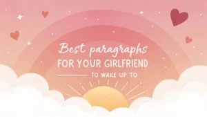 Best Paragraphs for Your Girlfriend to Wake Up To
