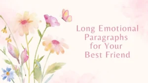Long Emotional Paragraphs for Your Best Friend