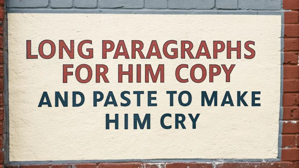 Long Paragraphs for Him Copy and Paste to Make Him Cry